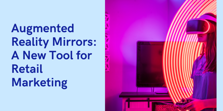 Augmented Reality Mirrors: A New Tool for Retail Marketing