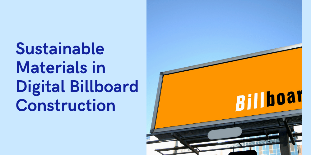 Sustainable Materials in Digital Billboard Construction