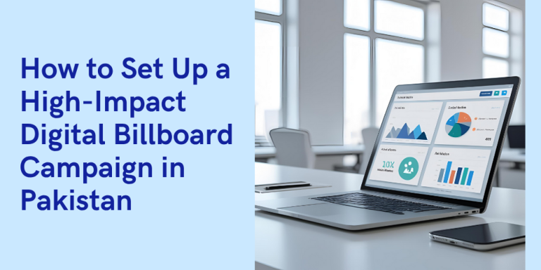 How to Set Up a High-Impact Digital Billboard Campaign in Pakistan (2025 Guide)