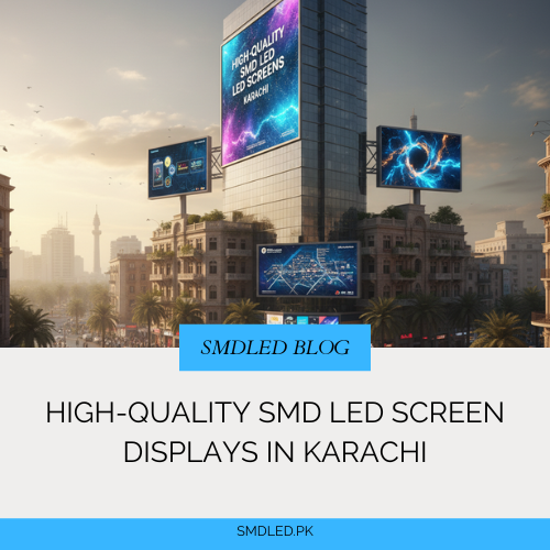 High-Quality SMD LED Screen Displays in Karachi