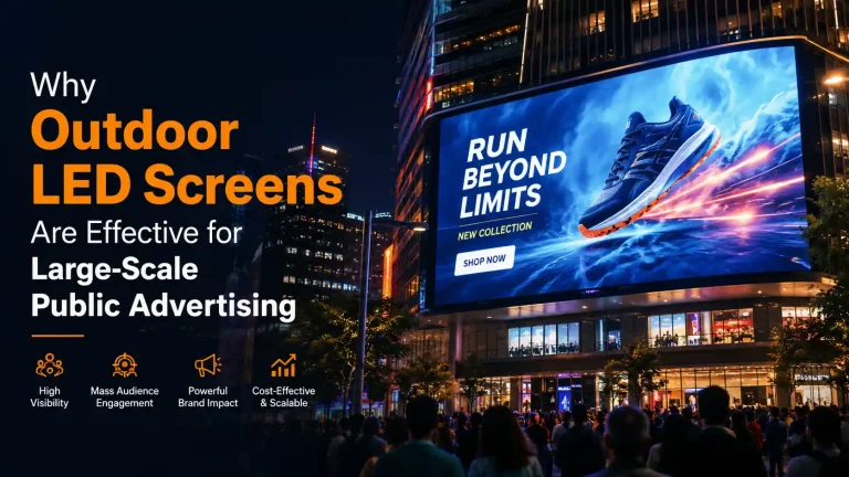 Why Outdoor LED Screens Are Effective for Large-Scale Public Advertising